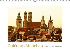 Goldenes München fotografiert von Andreas Riedmiller (Wandkalender 2019 DIN A3 quer) von Riedmiller,  Andreas