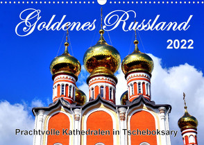 Goldenes Russland – Prachtvolle Kathedralen in Tscheboksary (Wandkalender 2022 DIN A3 quer) von von Loewis of Menar,  Henning