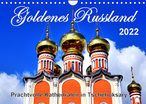 Goldenes Russland – Prachtvolle Kathedralen in Tscheboksary (Wandkalender 2022 DIN A4 quer) von von Loewis of Menar,  Henning