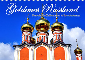 Goldenes Russland – Prachtvolle Kathedralen in Tscheboksary (Wandkalender 2023 DIN A2 quer) von von Loewis of Menar,  Henning