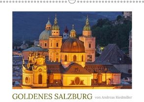 Goldenes Salzburg – fotografiert von Andreas Riedmiller (Wandkalender 2018 DIN A3 quer) von Riedmiller,  Andreas