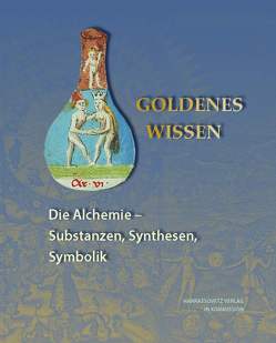 Goldenes Wissen. Die Alchemie – Substanzen, Synthesen, Symbolik von Feuerstein-Herz,  Petra, Laube,  Stefan