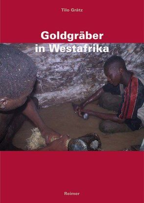 Goldgräber in Westafrika von Grätz,  Tilo