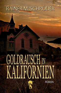 Goldrausch in Kalifornien von Schröder,  Rainer M.