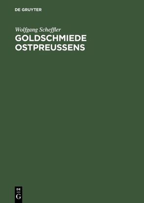 Goldschmiede Ostpreussens von Scheffler,  Wolfgang