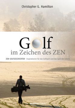 GOLF IM ZEICHEN DES ZEN von Hamilton,  Christopher G.