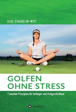 Golfen ohne Stress von Staehelin-Witt,  Dr. Elke