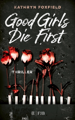 Good Girls Die First von Blum,  Christine, Foxfield,  Kathryn