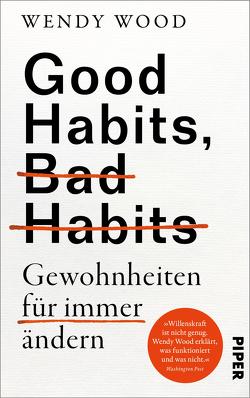 Good Habits, Bad Habits – Gewohnheiten für immer ändern von Lutosch,  Heide, Wood,  Wendy