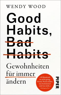 Good Habits, Bad Habits – Gewohnheiten für immer ändern von Lutosch,  Heide, Wood,  Wendy