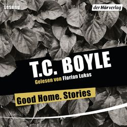 Good Home. Stories von Boyle,  T. C., Grube,  Anette, Gunsteren,  Dirk van, Lukas,  Florian
