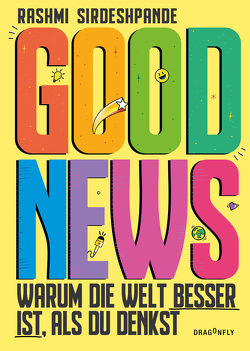 Good News – Warum die Welt besser ist, als du denkst von Hayes,  Adam, Sirdeshpande,  Rashmi, Thiele,  Ulrich