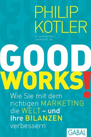 GOOD WORKS! von Bertheau,  Nikolas, Hessekiel,  David, Kotler,  Philip, Lee,  Nancy R.