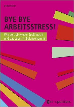Bye Bye Arbeitsstress! von Kerber,  Bärbel