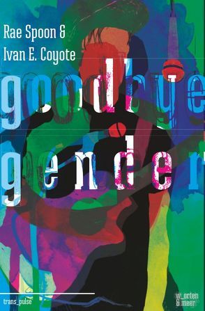 Goodbye Gender von Coyote,  Ivan E, Spoon,  Rae, Thyme,  Lemon