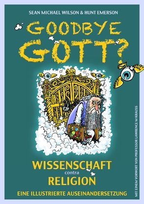 Goodbye Gott? Wissenschaft contra Religion von Emerson,  Hunt, Stascheit,  Wilfried, Wilson,  Sean Michael