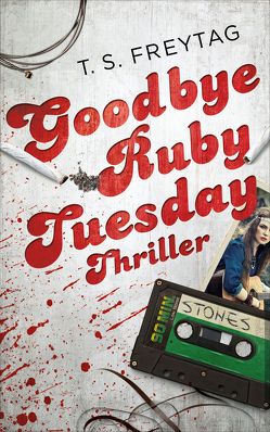 Goodbye Ruby Tuesday von Freytag,  T. S.