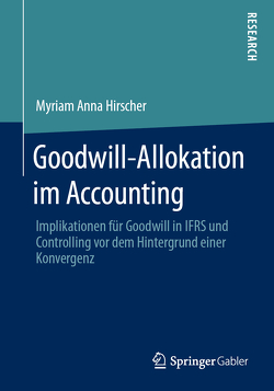 Goodwill-Allokation im Accounting von Hirscher,  Myriam Anna