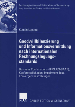 Goodwillbilanzierung und Informationsvermittlung nach internationalen Rechnungslegungsstandards von Böcking,  Prof. Dr. Hans-Joachim, Lopatta,  Kerstin