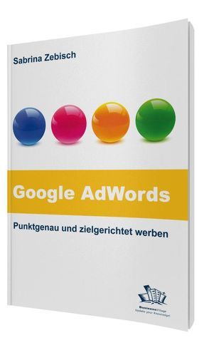 Google AdWords – Punktgenau und zielgerichtet werben von Zebisch,  Sabrina