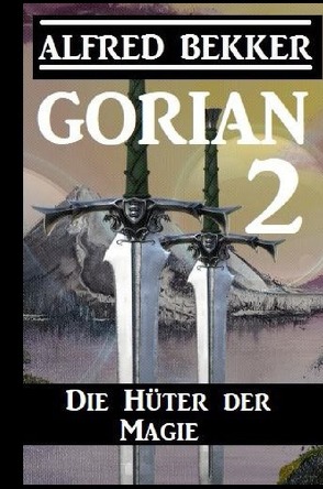 Gorian 2: Die Hüter der Magie von Bekker,  Alfred