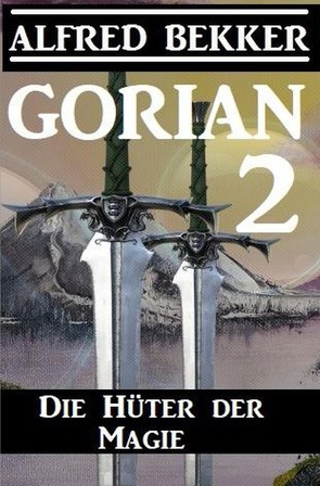 Gorian 2: Die Hüter der Magie von Bekker,  Alfred