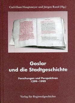 Goslar und die Stadtgeschichte von Hauptmeyer,  Carl-Hans, Rund,  Jürgen