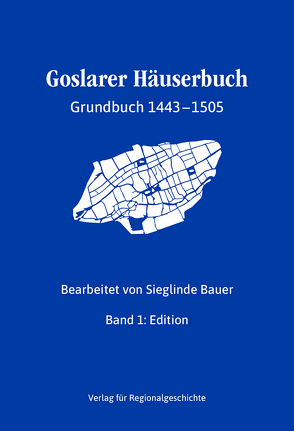 Goslarer Häuserbuch − Grundbuch 1443-1505 von Bauer,  Sieglinde