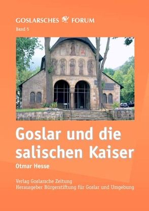 Goslar und die salischen Kaiser von Hesse,  Otmar, Schenk,  Martin
