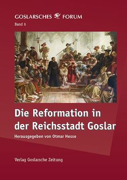 Die Reformation in der Reichsstadt Goslar