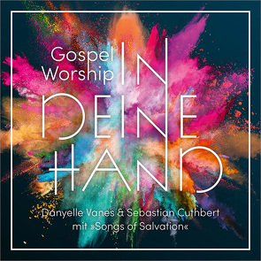 Gospel Worship: In deine Hand von Cuthbert,  Sebastian, Vanes,  Danyelle