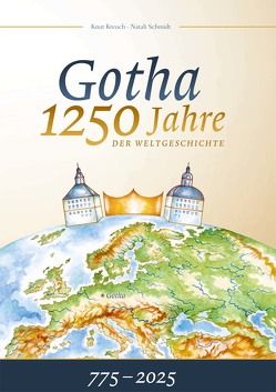 Gotha 1250 Jahre der Weltgeschichte von Kreuch,  Knut, Schmidt,  Natali