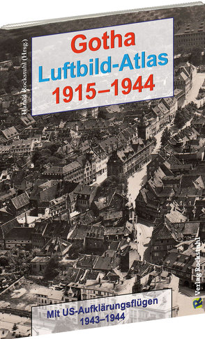 Gotha Luftbild-Atlas 1915–1944 von Rockstuhl,  Harald