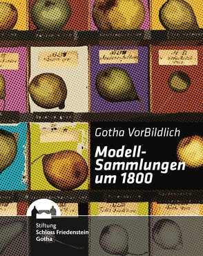 „Gotha vorbildlich!“ – Modellsammlungen um 1800 von Bellstedt,  Ronald, Däberitz,  Ute, Damaschun,  Ferdinand, Dettmann,  Ingrid, Eberle,  Martin, Fuchs,  Thomas, Holzhey,  Gerhard, Hübner,  Tom, Loeben,  Christian E, Runschke,  Wolfgang, Streckhardt,  Christoph, Wallenstein,  Uta