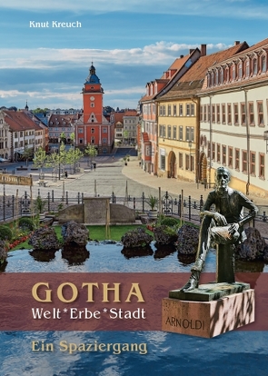 Gotha. Welt*Erbe*Stadt – Ein Spaziergang von Böttger,  Carlo, Kreuch,  Knut