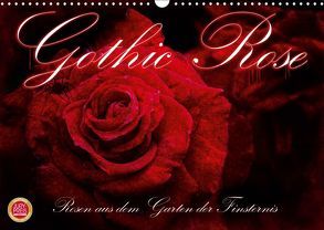 Gothic Rose – Rosen aus dem Garten der Finsternis (Wandkalender 2019 DIN A3 quer) von Cross,  Martina