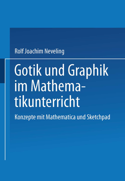 Gotik und Graphik im Mathematikunterricht von Neveling,  Rolf-Joachim, Wittmann,  Erich C