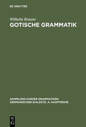 Gotische Grammatik von Braune,  Wilhelm, Heidermanns,  Frank