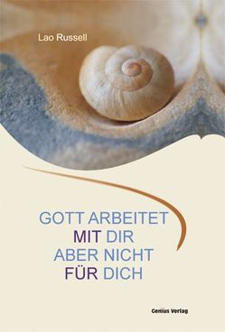 Gott arbeitet mit dir. Aber nicht für dich. von Mallett,  Dagmar, Neubronner,  Dagmar, Russell,  Lao