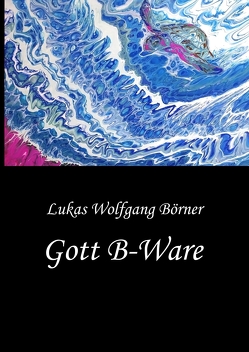 Gott B-Ware von Börner,  Lukas Wolfgang, Börner,  Sabrina