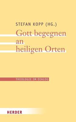 Gott begegnen an heiligen Orten von Börste,  Norbert, Haslinger,  Herbert, Heupts,  Cordula, Hofmann,  Friedhelm, Irlenborn,  Bernd, Jacobs,  Christoph, Kingata,  Yves, Konkel,  Michael, Kopp,  Stefan, Kosch,  Clemens, Meyer zu Schlochtern,  Josef, Meyer-Blanck,  Michael, Nassery,  Idris, Petrat,  Nils, Schilling,  Johannes, Stork,  Hans Walter, Wald,  Berthold, Wilhelms,  Günter