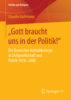 „Gott braucht uns in der Politik!“ von Kullmann,  Claudio