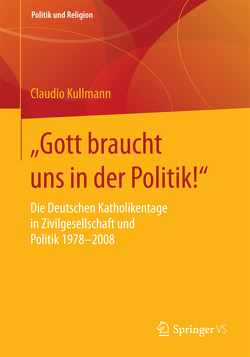 „Gott braucht uns in der Politik!“ von Kullmann,  Claudio