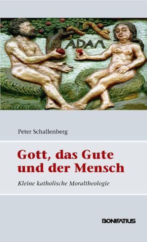 Gott, das Gute und der Mensch von Schallenberg,  Peter