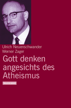 Gott denken angesichts des Atheismus von Neuenschwander,  Ulrich, Zager,  Werner