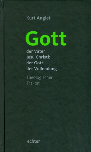 Gott – der Vater Jesu Christi: der Gott der Vollendung von Anglet,  Kurt