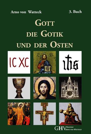 Gott, die Gotik und der Osten von von Watteck,  Arno