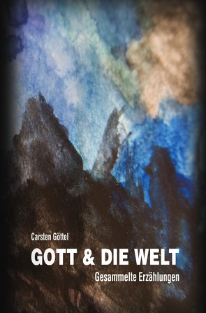 Gott & die Welt von Göttel,  Carsten