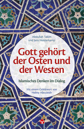 Gott gehört der Osten und der Westen von Heisterkamp,  Jens, Takim,  Abdullah