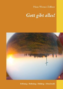 Gott gibt alles! von Zöllner,  Hans-Werner